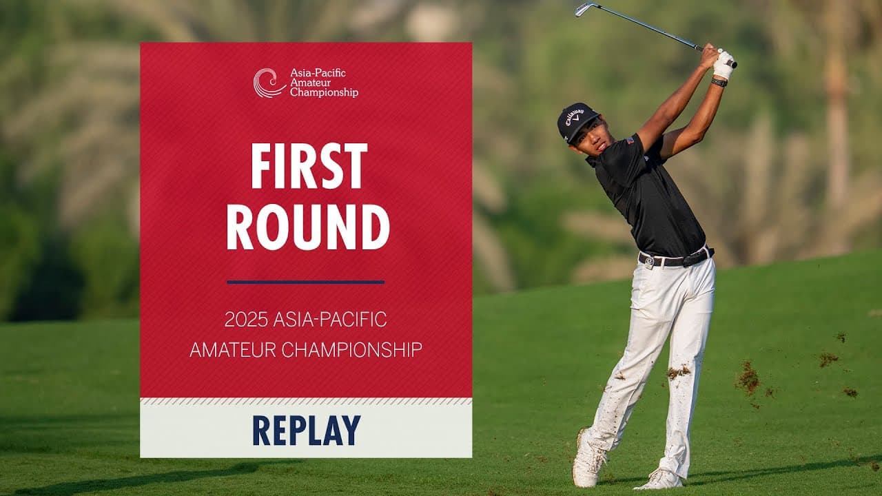 First Round Replay | 2025 Asia-Pacific Amateur Championship