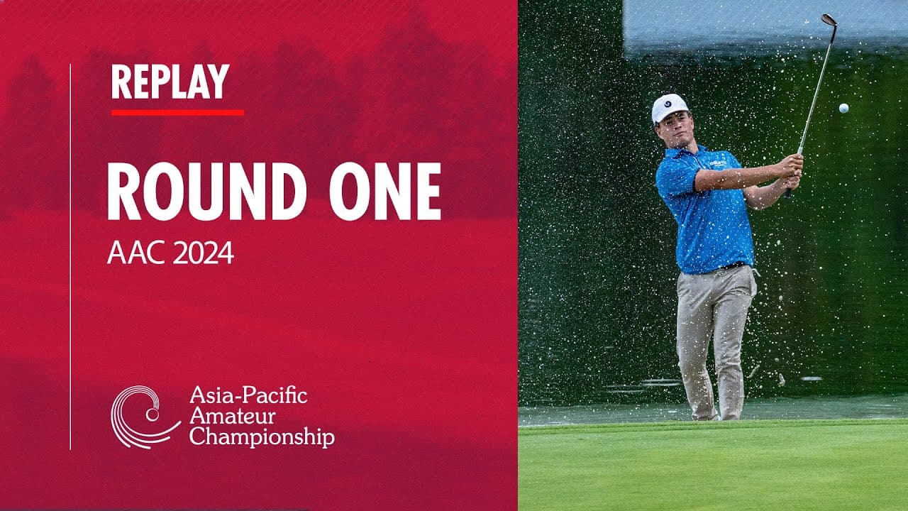 Round One Replay | 2024 Asia-Pacific Amateur Championship