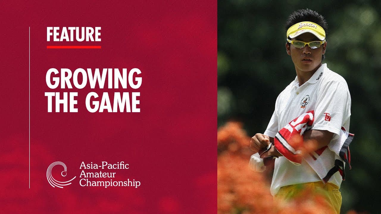 Growing the Game | Asia-Pacific Amateur Championship