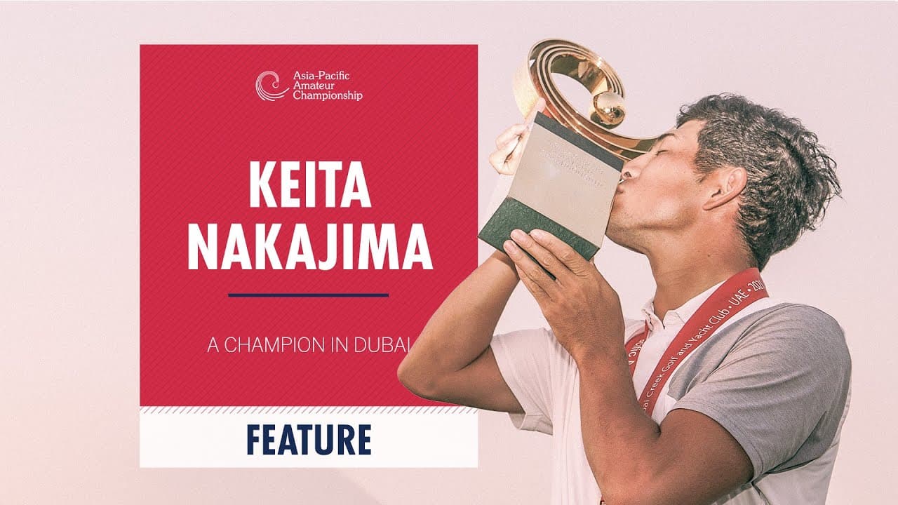 Keita Nakajima: A Champion in Dubai | 2021 Asia-Pacific Amateur Championship